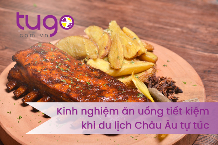 Kinh nghiệm ăn uống tiết kiệm khi đi du lịch Châu Âu tự túc - Tugo.com.vn