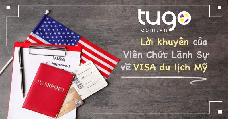 Lời khuyên của Viên Chức Lãnh Sự về VISA du lịch Mỹ
