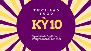 thời báo tugo kỳ 9 cập nhật khuyến mãi tour cực hot